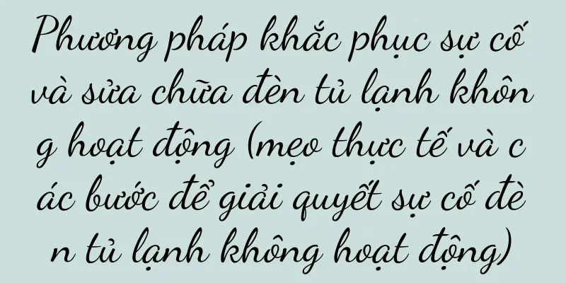 Phương pháp khắc phục sự cố và sửa chữa đèn tủ lạnh không hoạt động (mẹo thực tế và các bước để giải quyết sự cố đèn tủ lạnh không hoạt động)