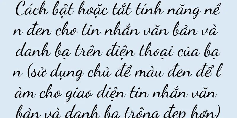 Cách bật hoặc tắt tính năng nền đen cho tin nhắn văn bản và danh bạ trên điện thoại của bạn (sử dụng chủ đề màu đen để làm cho giao diện tin nhắn văn bản và danh bạ trông đẹp hơn)