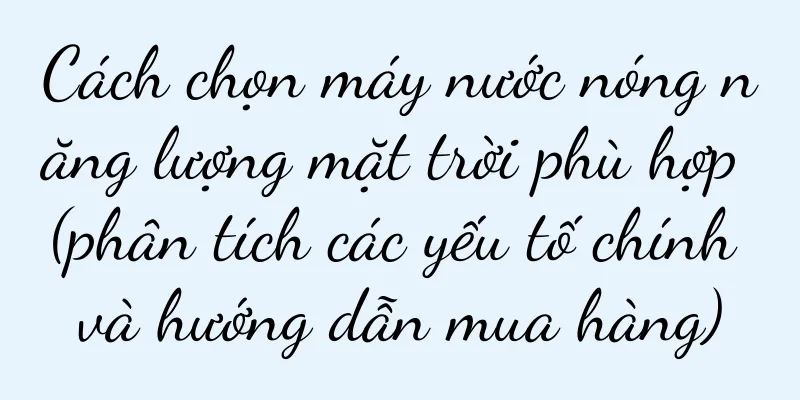 Cách chọn máy nước nóng năng lượng mặt trời phù hợp (phân tích các yếu tố chính và hướng dẫn mua hàng)