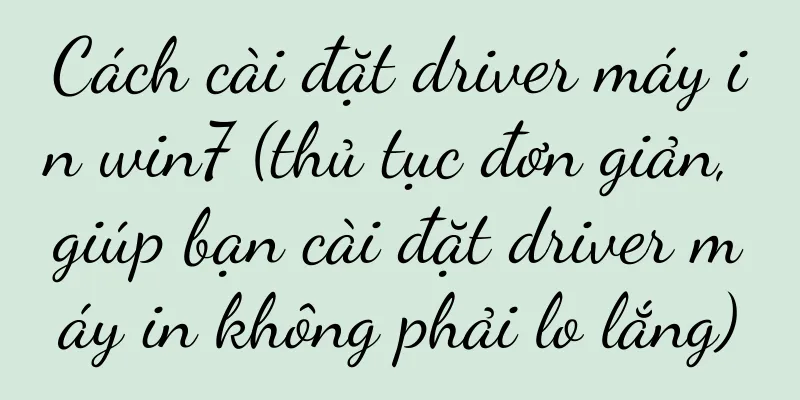 Cách cài đặt driver máy in win7 (thủ tục đơn giản, giúp bạn cài đặt driver máy in không phải lo lắng)