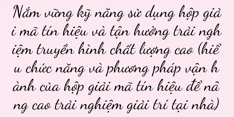 Nắm vững kỹ năng sử dụng hộp giải mã tín hiệu và tận hưởng trải nghiệm truyền hình chất lượng cao (hiểu chức năng và phương pháp vận hành của hộp giải mã tín hiệu để nâng cao trải nghiệm giải trí tại nhà)