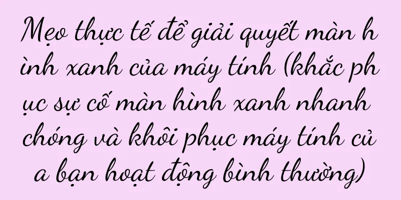 Mẹo thực tế để giải quyết màn hình xanh của máy tính (khắc phục sự cố màn hình xanh nhanh chóng và khôi phục máy tính của bạn hoạt động bình thường)