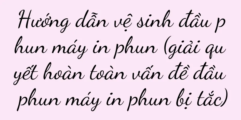 Hướng dẫn vệ sinh đầu phun máy in phun (giải quyết hoàn toàn vấn đề đầu phun máy in phun bị tắc)