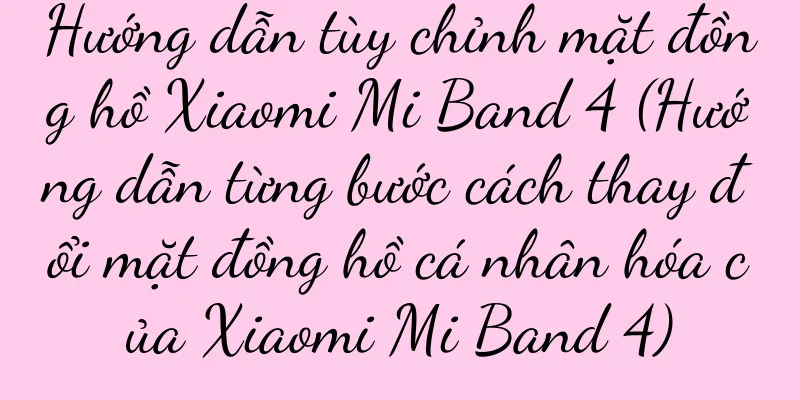 Hướng dẫn tùy chỉnh mặt đồng hồ Xiaomi Mi Band 4 (Hướng dẫn từng bước cách thay đổi mặt đồng hồ cá nhân hóa của Xiaomi Mi Band 4)