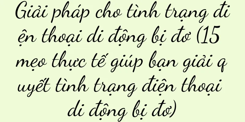 Giải pháp cho tình trạng điện thoại di động bị đơ (15 mẹo thực tế giúp bạn giải quyết tình trạng điện thoại di động bị đơ)
