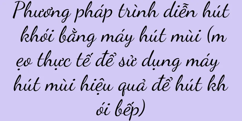 Phương pháp trình diễn hút khói bằng máy hút mùi (mẹo thực tế để sử dụng máy hút mùi hiệu quả để hút khói bếp)