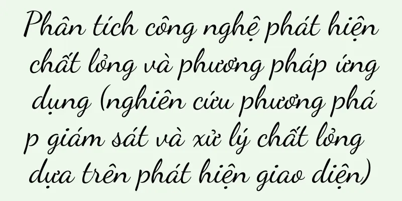 Phân tích công nghệ phát hiện chất lỏng và phương pháp ứng dụng (nghiên cứu phương pháp giám sát và xử lý chất lỏng dựa trên phát hiện giao diện)
