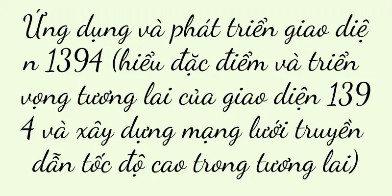 Ứng dụng và phát triển giao diện 1394 (hiểu đặc điểm và triển vọng tương lai của giao diện 1394 và xây dựng mạng lưới truyền dẫn tốc độ cao trong tương lai)