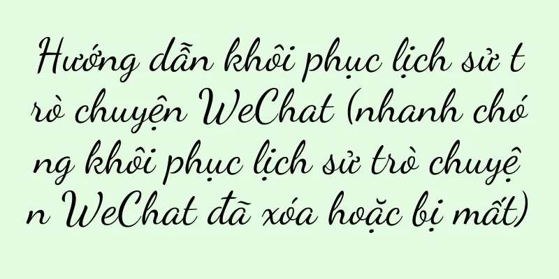 Hướng dẫn khôi phục lịch sử trò chuyện WeChat (nhanh chóng khôi phục lịch sử trò chuyện WeChat đã xóa hoặc bị mất)