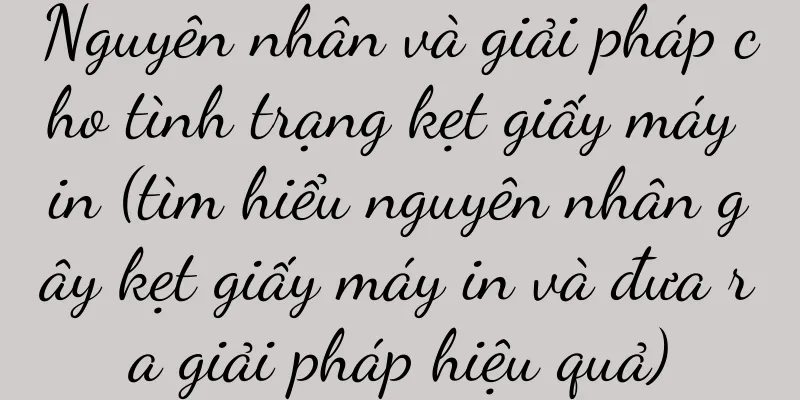 Nguyên nhân và giải pháp cho tình trạng kẹt giấy máy in (tìm hiểu nguyên nhân gây kẹt giấy máy in và đưa ra giải pháp hiệu quả)