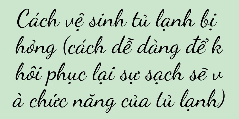 Cách vệ sinh tủ lạnh bị hỏng (cách dễ dàng để khôi phục lại sự sạch sẽ và chức năng của tủ lạnh)