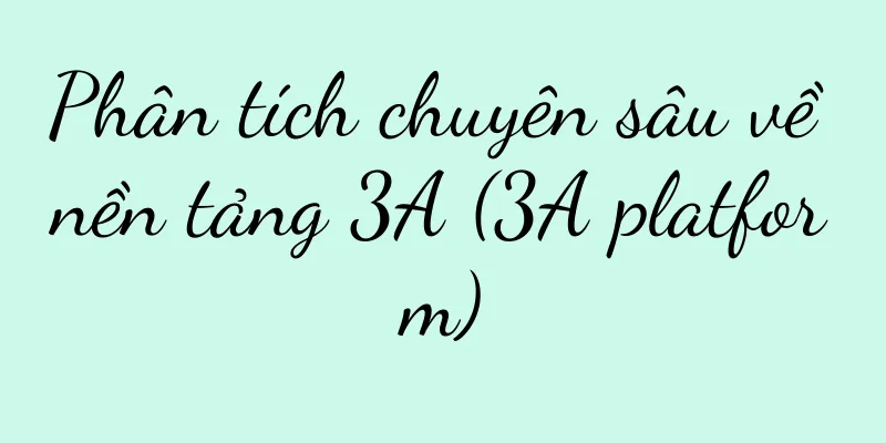 Phân tích chuyên sâu về nền tảng 3A (3A platform)