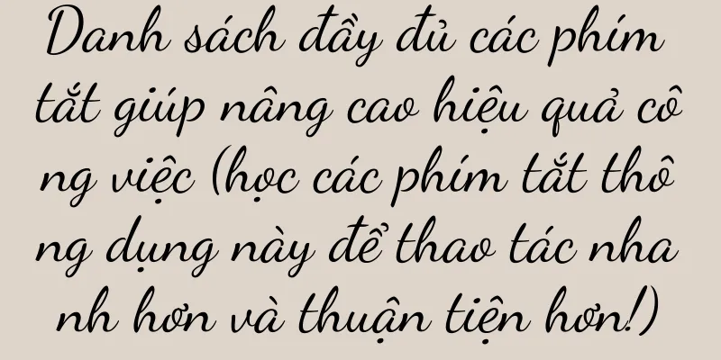 Danh sách đầy đủ các phím tắt giúp nâng cao hiệu quả công việc (học các phím tắt thông dụng này để thao tác nhanh hơn và thuận tiện hơn!)