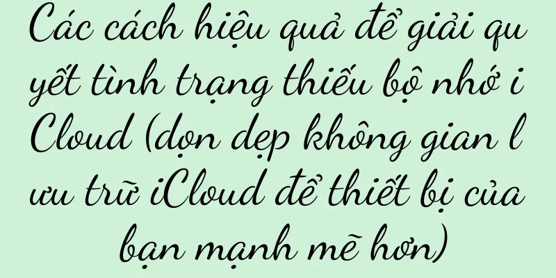 Các cách hiệu quả để giải quyết tình trạng thiếu bộ nhớ iCloud (dọn dẹp không gian lưu trữ iCloud để thiết bị của bạn mạnh mẽ hơn)