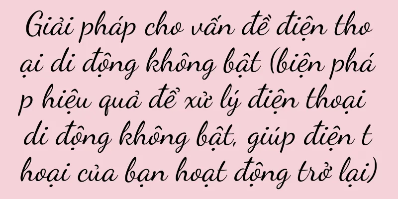 Giải pháp cho vấn đề điện thoại di động không bật (biện pháp hiệu quả để xử lý điện thoại di động không bật, giúp điện thoại của bạn hoạt động trở lại)