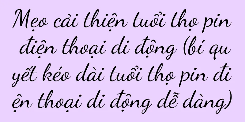 Mẹo cải thiện tuổi thọ pin điện thoại di động (bí quyết kéo dài tuổi thọ pin điện thoại di động dễ dàng)