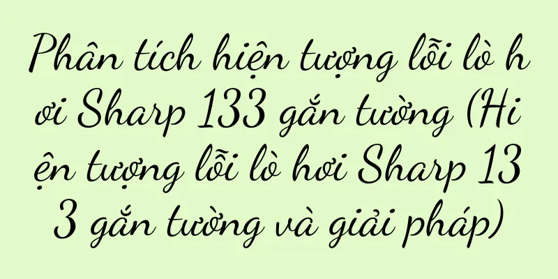 Phân tích hiện tượng lỗi lò hơi Sharp 133 gắn tường (Hiện tượng lỗi lò hơi Sharp 133 gắn tường và giải pháp)