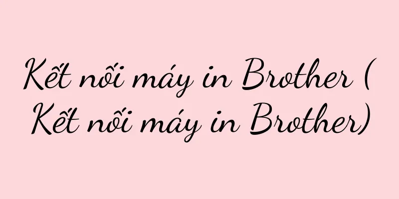 Kết nối máy in Brother (Kết nối máy in Brother)