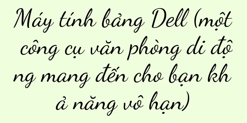 Máy tính bảng Dell (một công cụ văn phòng di động mang đến cho bạn khả năng vô hạn)