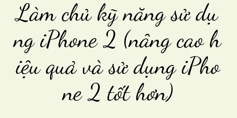 Làm chủ kỹ năng sử dụng iPhone 2 (nâng cao hiệu quả và sử dụng iPhone 2 tốt hơn)