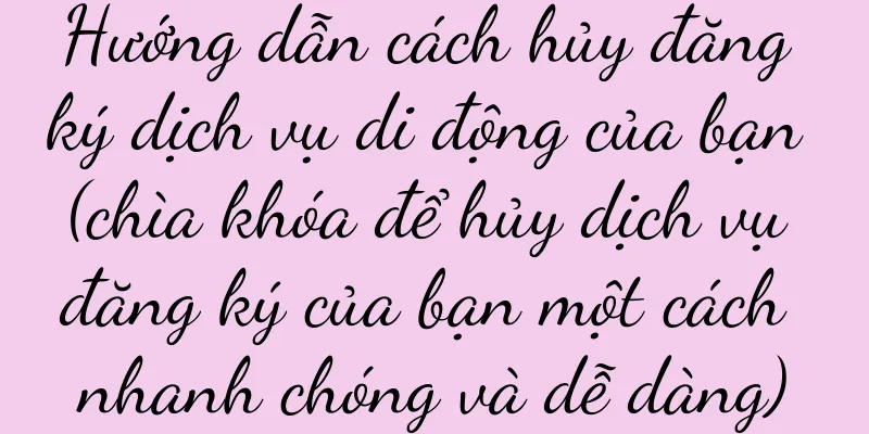 Hướng dẫn cách hủy đăng ký dịch vụ di động của bạn (chìa khóa để hủy dịch vụ đăng ký của bạn một cách nhanh chóng và dễ dàng)