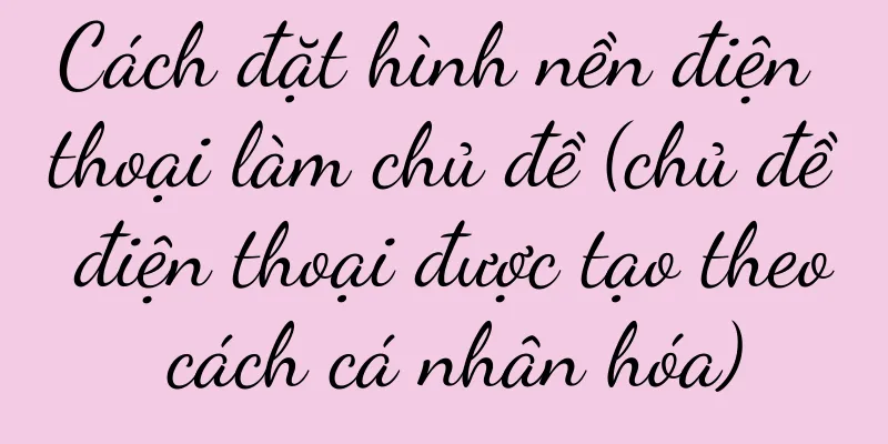 Cách đặt hình nền điện thoại làm chủ đề (chủ đề điện thoại được tạo theo cách cá nhân hóa)
