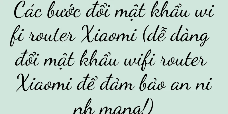 Các bước đổi mật khẩu wifi router Xiaomi (dễ dàng đổi mật khẩu wifi router Xiaomi để đảm bảo an ninh mạng!)