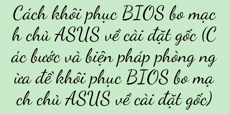 Cách khôi phục BIOS bo mạch chủ ASUS về cài đặt gốc (Các bước và biện pháp phòng ngừa để khôi phục BIOS bo mạch chủ ASUS về cài đặt gốc)