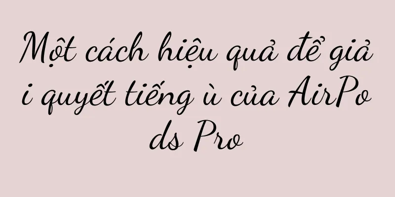 Một cách hiệu quả để giải quyết tiếng ù của AirPods Pro