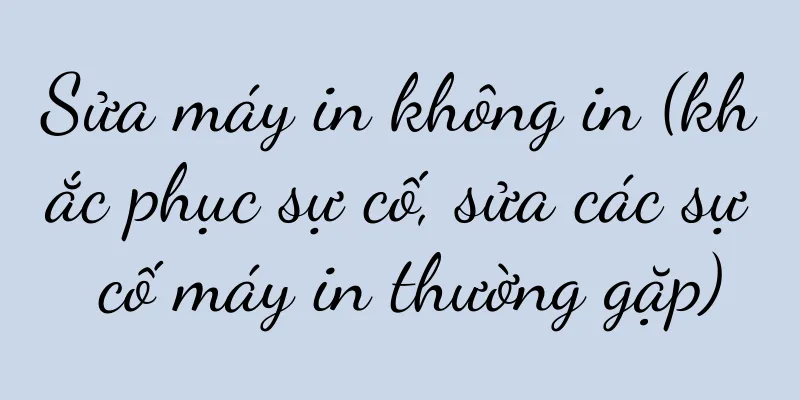 Sửa máy in không in (khắc phục sự cố, sửa các sự cố máy in thường gặp)