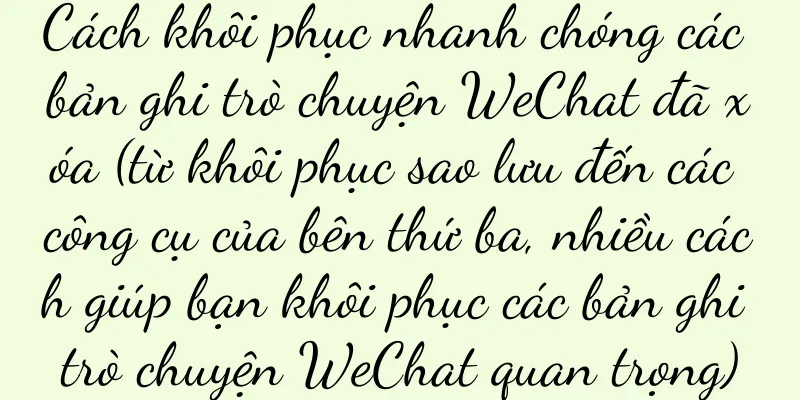 Cách khôi phục nhanh chóng các bản ghi trò chuyện WeChat đã xóa (từ khôi phục sao lưu đến các công cụ của bên thứ ba, nhiều cách giúp bạn khôi phục các bản ghi trò chuyện WeChat quan trọng)