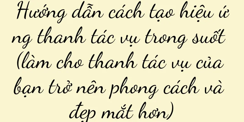 Hướng dẫn cách tạo hiệu ứng thanh tác vụ trong suốt (làm cho thanh tác vụ của bạn trở nên phong cách và đẹp mắt hơn)