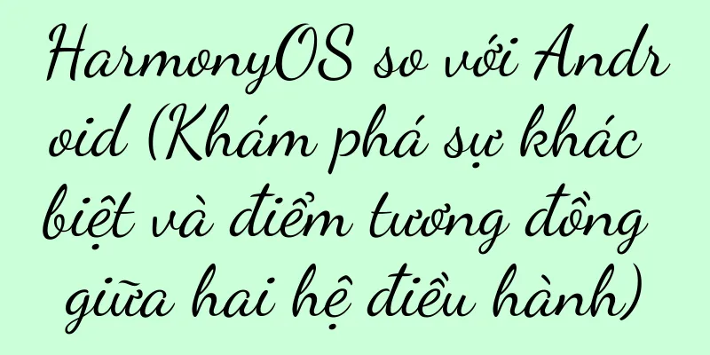 HarmonyOS so với Android (Khám phá sự khác biệt và điểm tương đồng giữa hai hệ điều hành)