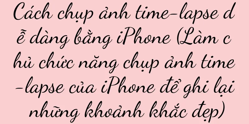 Cách chụp ảnh time-lapse dễ dàng bằng iPhone (Làm chủ chức năng chụp ảnh time-lapse của iPhone để ghi lại những khoảnh khắc đẹp)