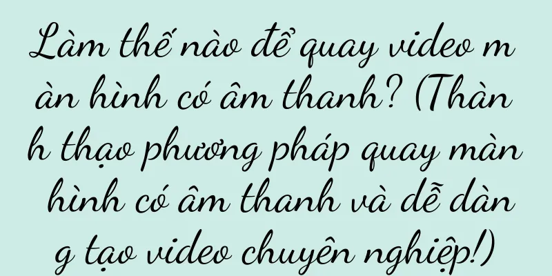 Làm thế nào để quay video màn hình có âm thanh? (Thành thạo phương pháp quay màn hình có âm thanh và dễ dàng tạo video chuyên nghiệp!)