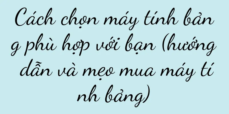 Cách chọn máy tính bảng phù hợp với bạn (hướng dẫn và mẹo mua máy tính bảng)