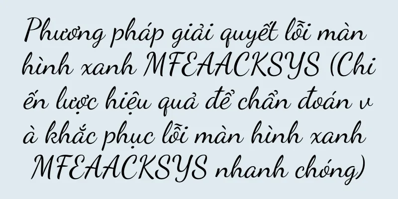 Phương pháp giải quyết lỗi màn hình xanh MFEAACKSYS (Chiến lược hiệu quả để chẩn đoán và khắc phục lỗi màn hình xanh MFEAACKSYS nhanh chóng)