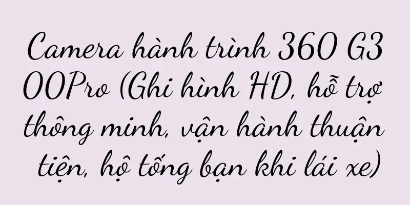 Camera hành trình 360 G300Pro (Ghi hình HD, hỗ trợ thông minh, vận hành thuận tiện, hộ tống bạn khi lái xe)