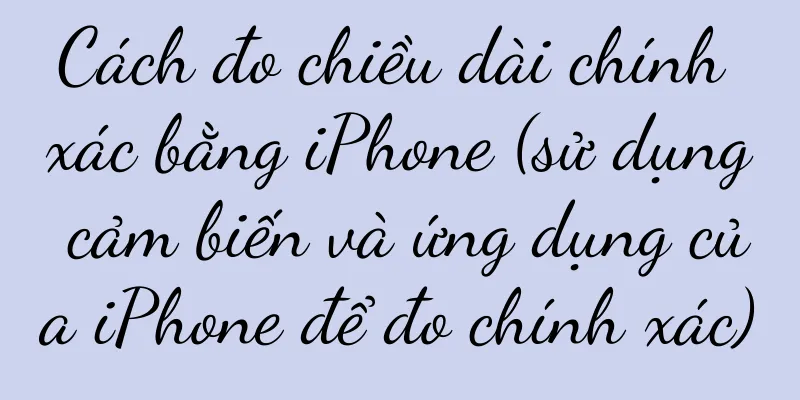 Cách đo chiều dài chính xác bằng iPhone (sử dụng cảm biến và ứng dụng của iPhone để đo chính xác)