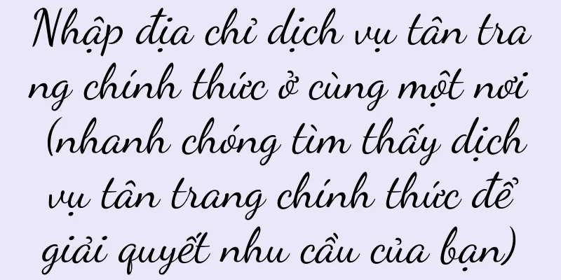 Nhập địa chỉ dịch vụ tân trang chính thức ở cùng một nơi (nhanh chóng tìm thấy dịch vụ tân trang chính thức để giải quyết nhu cầu của bạn)
