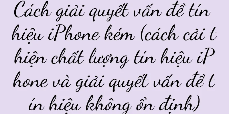 Cách giải quyết vấn đề tín hiệu iPhone kém (cách cải thiện chất lượng tín hiệu iPhone và giải quyết vấn đề tín hiệu không ổn định)
