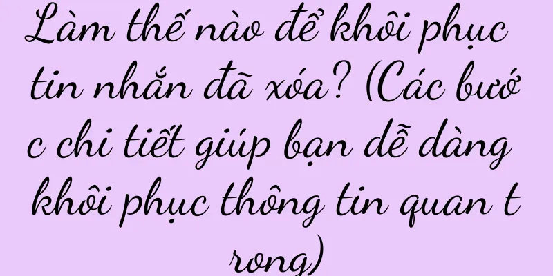 Làm thế nào để khôi phục tin nhắn đã xóa? (Các bước chi tiết giúp bạn dễ dàng khôi phục thông tin quan trọng)
