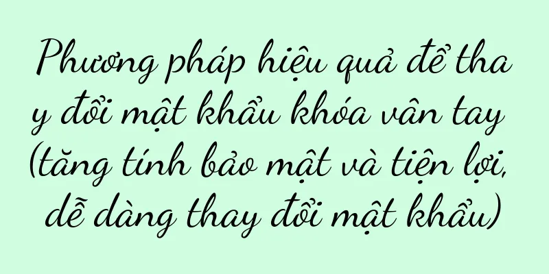 Phương pháp hiệu quả để thay đổi mật khẩu khóa vân tay (tăng tính bảo mật và tiện lợi, dễ dàng thay đổi mật khẩu)