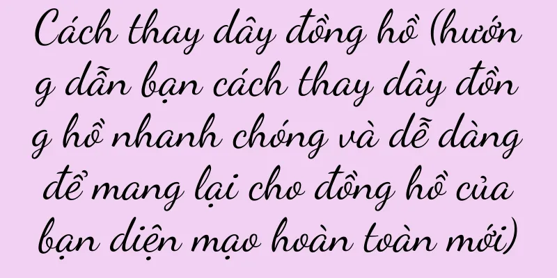 Cách thay dây đồng hồ (hướng dẫn bạn cách thay dây đồng hồ nhanh chóng và dễ dàng để mang lại cho đồng hồ của bạn diện mạo hoàn toàn mới)