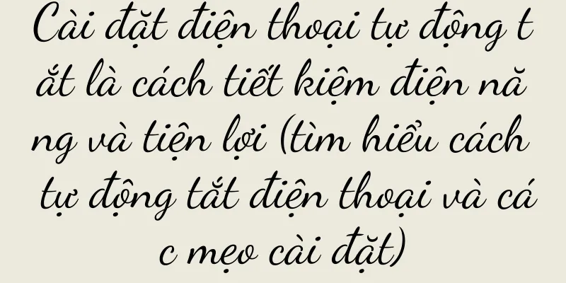 Cài đặt điện thoại tự động tắt là cách tiết kiệm điện năng và tiện lợi (tìm hiểu cách tự động tắt điện thoại và các mẹo cài đặt)