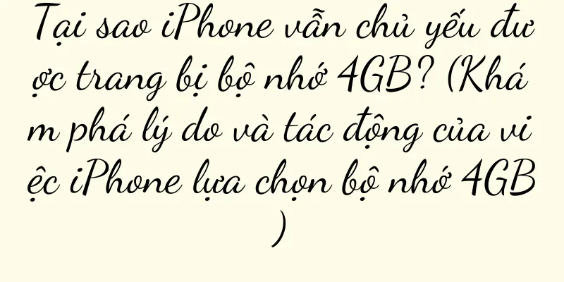Tại sao iPhone vẫn chủ yếu được trang bị bộ nhớ 4GB? (Khám phá lý do và tác động của việc iPhone lựa chọn bộ nhớ 4GB)