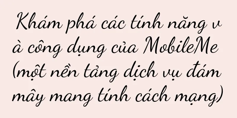 Khám phá các tính năng và công dụng của MobileMe (một nền tảng dịch vụ đám mây mang tính cách mạng)