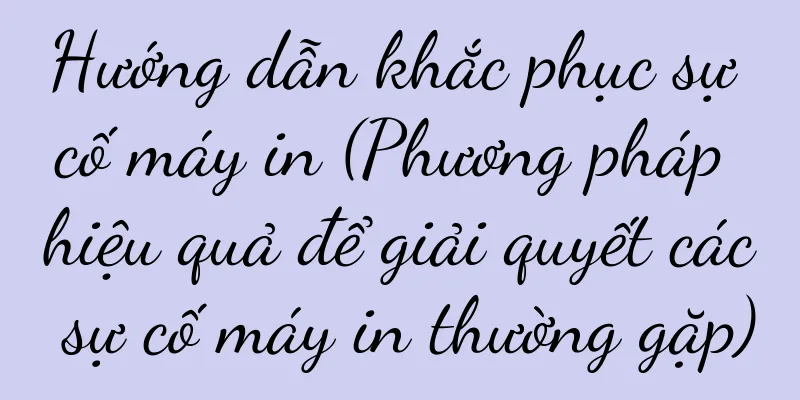 Hướng dẫn khắc phục sự cố máy in (Phương pháp hiệu quả để giải quyết các sự cố máy in thường gặp)