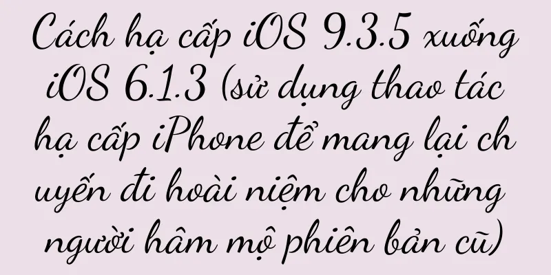 Cách hạ cấp iOS 9.3.5 xuống iOS 6.1.3 (sử dụng thao tác hạ cấp iPhone để mang lại chuyến đi hoài niệm cho những người hâm mộ phiên bản cũ)