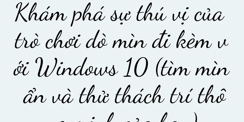 Khám phá sự thú vị của trò chơi dò mìn đi kèm với Windows 10 (tìm mìn ẩn và thử thách trí thông minh của bạn)